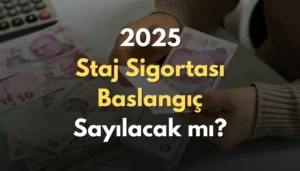 2025 Staj Sigortası Başlangıç Sayılacak mı?