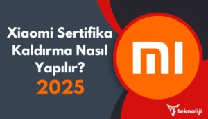 Xiaomi Sertifika Kaldırma Nasıl Yapılır? – 2025 GÜNCEL